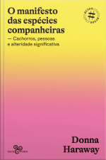 O Manifesto Das Espécies Companheiras: Cachorros, Pessoas E Alteridade Significativa