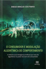 O Consumidor E Modulação Algorítmica De Comportamento: A Influência Da Inteligência Artificial Por Meio De Algoritmos No Poder Decisório Do Consumidor