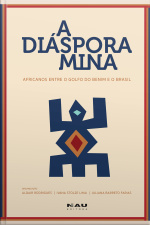 A Diáspora Mina: Africanos Entre O Golfo Do Benim E O Brasil