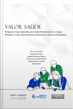 Valor Saúde: Proposta E Casos Aplicados Para Avaliar Sistemicamente A Relação Benefício X Custo Das Iniciativas De Promoção À Saúde Do Trabalhador