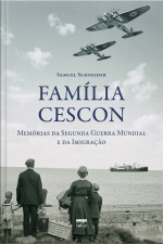 Família Cescon: Memórias Da Segunda Guerra Mundial E Da Imigração