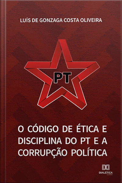 O Código De Ética E Disciplina Do Pt E A Corrupção Política