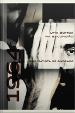 1964|uma Bomba Na Escuridão: Um Romance De Quem Viveu