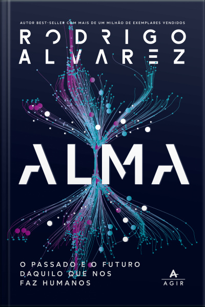 Alma: O Passado E O Futuro Daquilo Que Nos Faz Humanos