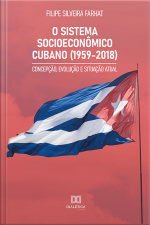 O Sistema Socioeconômico Cubano (1959-2018): Concepção, Evolução E Situação Atual