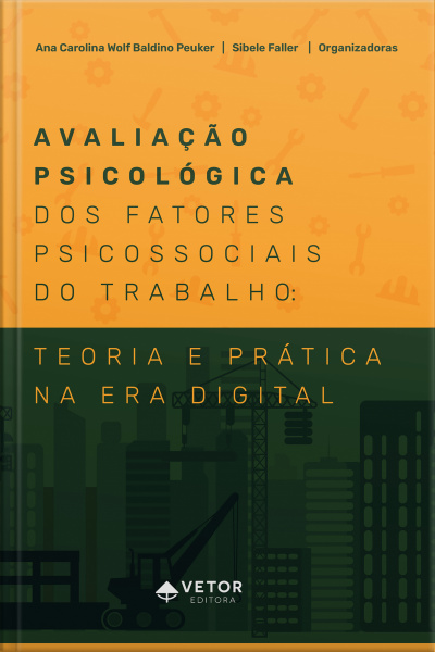 Avaliação Psicológica Dos Fatores Psicossociais Do Trabalho: Teoria E Prática Na Era Digital