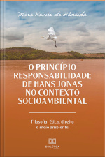 O Princípio Responsabilidade De Hans Jonas No Contexto Socioambiental: Filosofia, Ética, Direito E Meio Ambiente