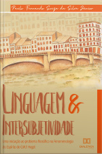 Linguagem  Intersubjetividade: Uma Iniciação Ao Problema Filosófico Na Fenomenologia Do Espírito De G. W. F. Hegel