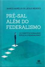 Pré-sal Além Do Federalismo: O Constitucionalismo Explica O Federalismo?