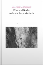 Edmund Burke - A Virtude Da Consistência