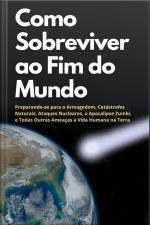 Como Sobreviver Ao Fim Do Mundo