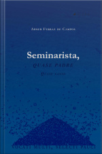 Seminarista, Quase Padre, Quase Santo: Vocati Multi, Selecti Pauci