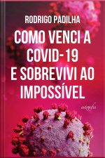 Como venci a COVID-19 e sobrevivi ao impossível