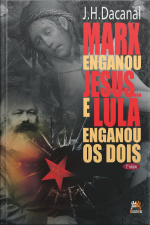 Marx enganou Jesus e Lula enganou os dois   