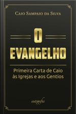 O evangelho: primeira carta de Caio às igrejas e aos gentios