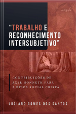 “Trabalho e reconhecimento intersubjetivo”: contribuições de Axel Honneth para a ética social cristã