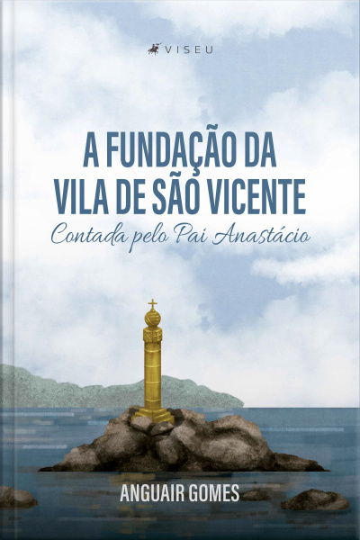 A Fundação Da Vila De São Vicente Contada Pelo Pai Anastácio