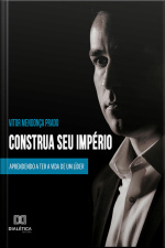 Construa Seu Império: Aprendendo A Ter A Vida De Um Líder