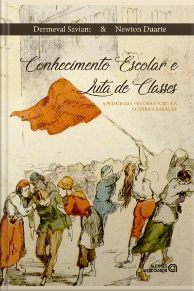 Conhecimento Escolar E Luta De Classes: A Pedagogia Histórico-crítica Contra A Barbárie