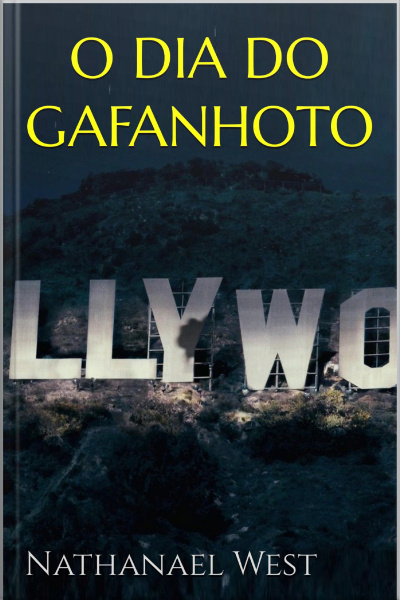 O Dia Do Gafanhoto - Nathanael West