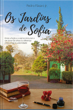 Os Jardins De Sofia: Onde A Ficção E O Real Se Misturam E Um Piscar De Olhos É A Diferença Entre O Hoje E A Eternidade