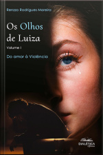 Os Olhos De Luiza - Volume I: Do Amor À Violência