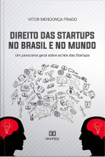 Direito Das Startups No Brasil E No Mundo: Um Panorama Geral Sobre As Leis Das Startups