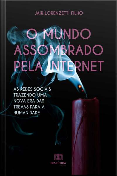O Mundo Assombrado Pela Internet: As Redes Sociais Trazendo Uma Nova Era Das Trevas Para A Humanidade