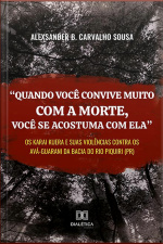 quando Você Convive Muito Com A Morte, Você Se Acostuma Com Ela: Os Karai Kuera E Suas Violências Contra Os Avá-guarani Da Bacia Do Rio Piquiri (pr)