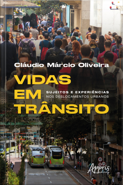 Vidas Em Trânsito: Sujeitos E Experiências Nos Deslocamentos Urbanos