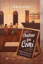 Confesso Que Comi: Memórias Dos Sons, Cores E Sabores Dos Botequins