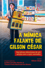A Mímica Falante De Gilson César: Narrativas Silenciosas De Um Artista Com O Nariz Vermelho