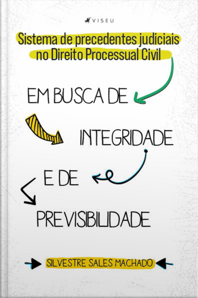 Sistema De Precedentes Judiciais No Direito Processual Civil: Em Busca De Integridade E De Previsibilidade