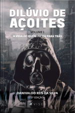 Dilúvio De Açoites: A Vida De Quem Ficou Para Trás - Volume 1