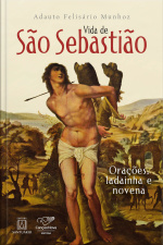 Vida De São Sebastião: Orações, Ladainha E Novena