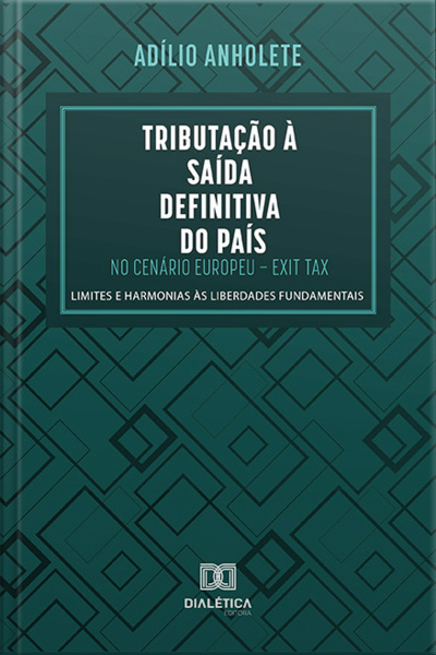 Tributação À Saída Definitiva Do País No Cenário Europeu – Exit Tax: Limites E Harmonias Às Liberdades Fundamentais
