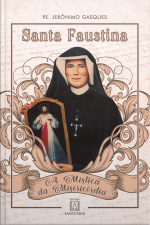 Santa Faustina: A Mística Da Misericórdia