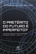 O Pretérito Do Futuro É Imperfeito?: Análise Da Fusão Do Futuro No Presente Em minority Report – A Nova Lei