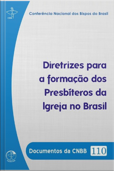 Documentos Da Cnbb 110 - Diretrizes Para A Formação Dos Presbíteros Da Igreja No Brasil: Diretrizes Para A Formação Dos Presbíteros Da Igreja No Brasil