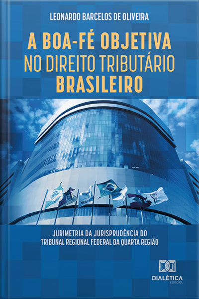 A Boa-fé Objetiva No Direito Tributário Brasileiro: Jurimetria Da Jurisprudência Do Tribunal Regional Federal Da Quarta Região
