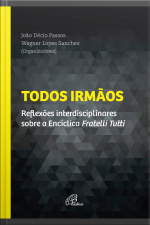 Todos Irmãos: Reflexões Interdisciplinares Sobre A Encíclica Fratelli Tutti