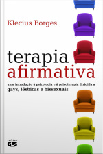 Terapia Afirmativa: Uma Introdução À Psicologia E À Psicoterapia Dirigida A Gays, Lésbicas E Bissexuais