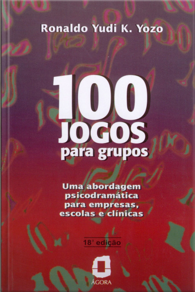 100 Jogos Para Grupos: Uma Abordagem Psicodramática Para Empresas, Escolas E Clínicas