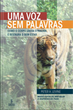 Uma Voz Sem Palavras: Como O Corpo Libera O Trauma E Restaura O Bem-estar