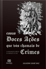 Essas Doces Ações Que Vós Chamais De Crimes: O Pensamento Jurídico Do Marquês De Sade