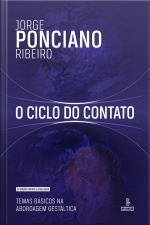 O Ciclo Do Contato (9ª Edição Revista E Atualizada): Temas Básicos Na Abordagem Gestáltica