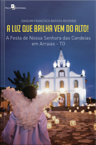 A Luz Que Brilha Vem Do Alto!: A Festa De Nossa Senhora Das Candeias Em Arraias-to