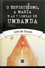 Espiritismo, A Magia E As Sete Linhas De Umbanda