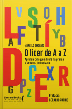 O Líder De A A Z: Aprenda Com Quem Lidera Na Prática E De Forma Humanizada