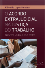 O Acordo Extrajudicial Na Justiça Do Trabalho: Natureza Jurídica E Seus Efeitos
